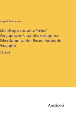 bokomslag Mittheilungen aus Justus Perthes' Geographischer Anstalt ber wichtige neue Erforschungen auf dem Gesammtgebiete der Geographie