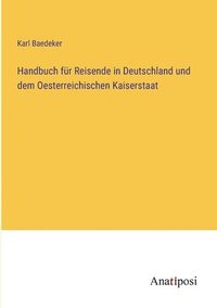 bokomslag Handbuch fr Reisende in Deutschland und dem Oesterreichischen Kaiserstaat