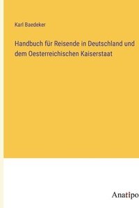 bokomslag Handbuch fr Reisende in Deutschland und dem Oesterreichischen Kaiserstaat