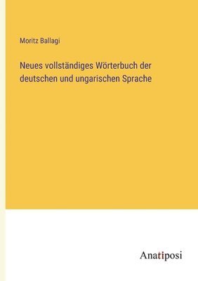 Moritz Ballagi - Neues vollständiges Wörterbuch der deutschen und ungarischen Sprache, Häftad