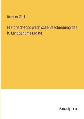 bokomslag Historisch-topographische Beschreibung des k. Landgerichts Erding