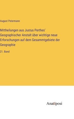 August Petermann - Mittheilungen aus Justus Perthes' Geographischer Anstalt über wichtige neue Erforschungen auf dem Gesammtgebiete der Geographie, Inbunden