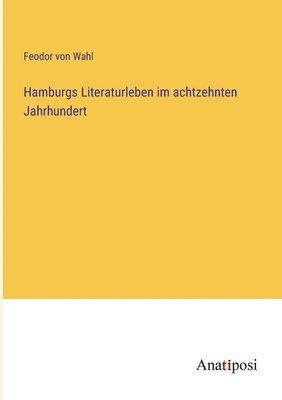 Hamburgs Literaturleben im achtzehnten Jahrhundert 1