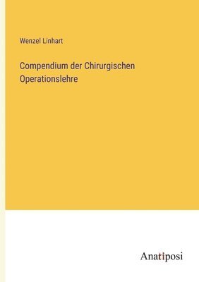 Compendium der Chirurgischen Operationslehre 1