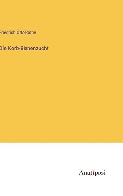 Friedrich Otto Rothe - Korb-Bienenzucht, Inbunden