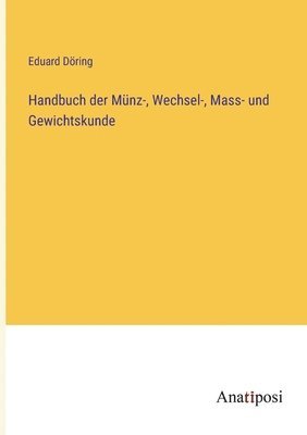 Handbuch der Mnz-, Wechsel-, Mass- und Gewichtskunde 1