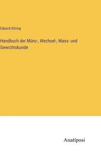 bokomslag Handbuch der Mnz-, Wechsel-, Mass- und Gewichtskunde