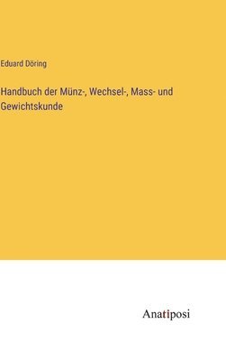bokomslag Handbuch der Münz-, Wechsel-, Mass- und Gewichtskunde
