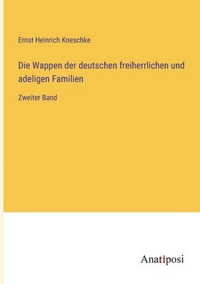 bokomslag Die Wappen der deutschen freiherrlichen und adeligen Familien