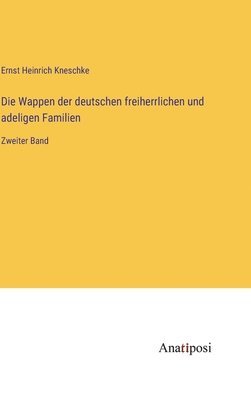 bokomslag Die Wappen der deutschen freiherrlichen und adeligen Familien