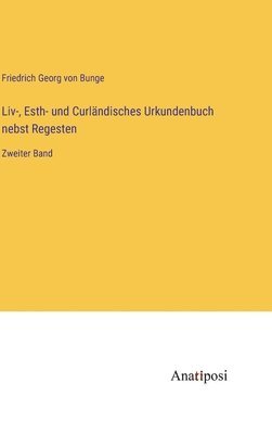 Liv-, Esth- und Curlndisches Urkundenbuch nebst Regesten 1