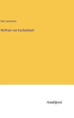 Karl Lachmann - Wolfram von Eschenbach, Inbunden