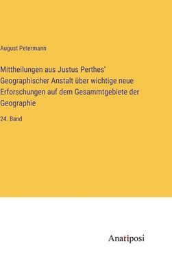 bokomslag Mittheilungen aus Justus Perthes' Geographischer Anstalt ber wichtige neue Erforschungen auf dem Gesammtgebiete der Geographie