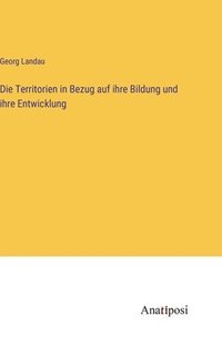 bokomslag Die Territorien in Bezug auf ihre Bildung und ihre Entwicklung