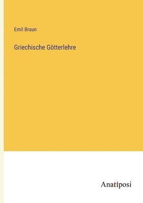 Emil Braun - Griechische Götterlehre, Häftad