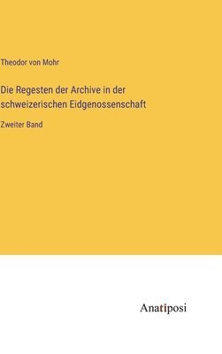 Die Regesten der Archive in der schweizerischen Eidgenossenschaft 1