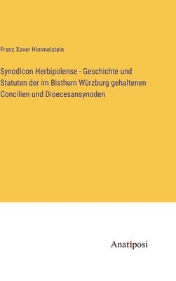 bokomslag Synodicon Herbipolense - Geschichte und Statuten der im Bisthum Wrzburg gehaltenen Concilien und Dioecesansynoden