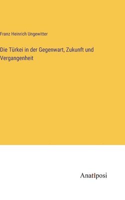 Die Trkei in der Gegenwart, Zukunft und Vergangenheit 1