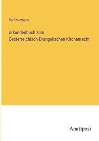 bokomslag Urkundenbuch zum Oesterreichisch-Evangelischen Kirchenrecht