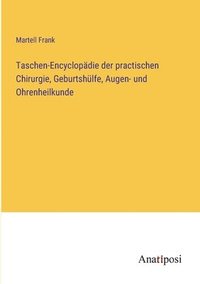 bokomslag Taschen-Encyclopdie der practischen Chirurgie, Geburtshlfe, Augen- und Ohrenheilkunde