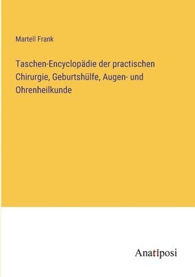 bokomslag Taschen-Encyclopädie der practischen Chirurgie, Geburtshülfe, Augen- und Ohrenheilkunde