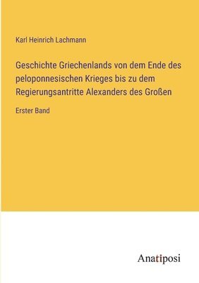 bokomslag Geschichte Griechenlands von dem Ende des peloponnesischen Krieges bis zu dem Regierungsantritte Alexanders des Großen