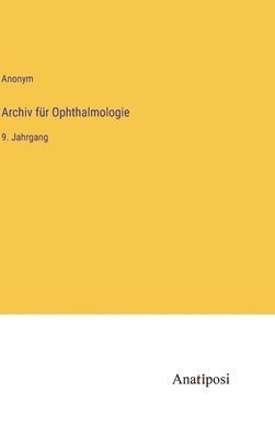 Archiv für Ophthalmologie: 9. Jahrgang 1