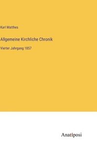 bokomslag Allgemeine Kirchliche Chronik: Vierter Jahrgang 1857