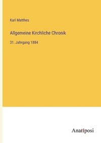 bokomslag Allgemeine Kirchliche Chronik: 31. Jahrgang 1884