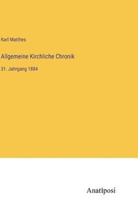 bokomslag Allgemeine Kirchliche Chronik: 31. Jahrgang 1884