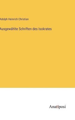 Ausgewählte Schriften des Isokrates 1