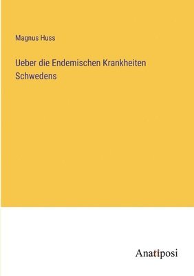 bokomslag Ueber die Endemischen Krankheiten Schwedens