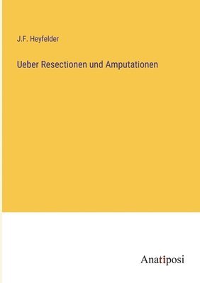 bokomslag Ueber Resectionen und Amputationen