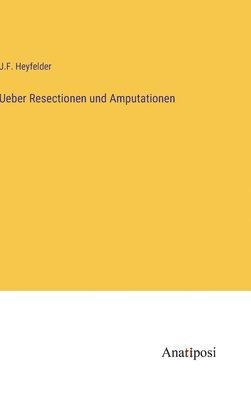 Ueber Resectionen und Amputationen 1