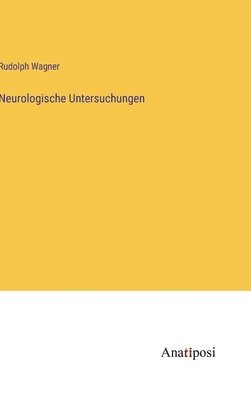 Rudolph Wagner - Neurologische Untersuchungen, Inbunden