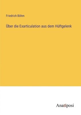 ber die Exarticulation aus dem Hftgelenk 1