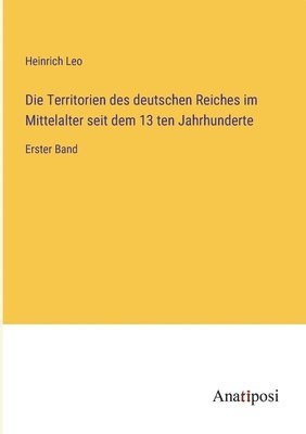 bokomslag Die Territorien des deutschen Reiches im Mittelalter seit dem 13 ten Jahrhunderte