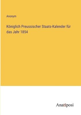 Kniglich Preussischer Staats-Kalender fr das Jahr 1854 1