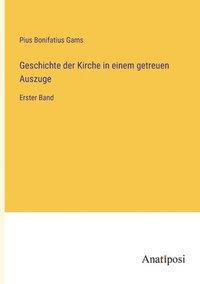 bokomslag Geschichte der Kirche in einem getreuen Auszuge