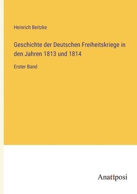 Geschichte der Deutschen Freiheitskriege in den Jahren 1813 und 1814 1