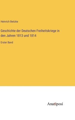 bokomslag Geschichte der Deutschen Freiheitskriege in den Jahren 1813 und 1814