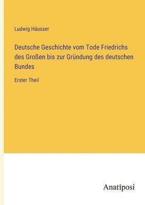 bokomslag Deutsche Geschichte vom Tode Friedrichs des Groen bis zur Grndung des deutschen Bundes