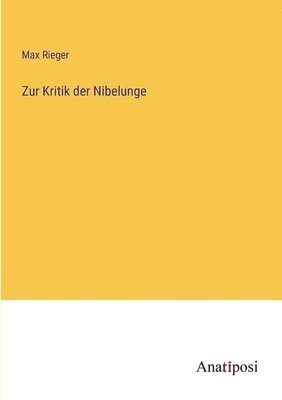 Max Rieger - Zur Kritik der Nibelunge, Häftad