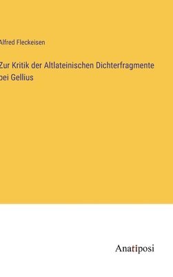 Alfred Fleckeisen - Zur Kritik der Altlateinischen Dichterfragmente bei Gellius, Inbunden