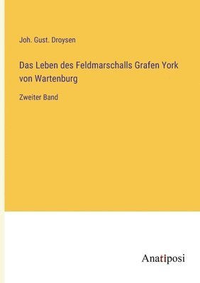 Leben des Feldmarschalls Grafen York von Wartenburg