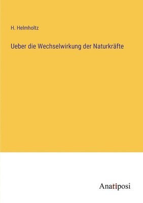 bokomslag Ueber die Wechselwirkung der Naturkrfte