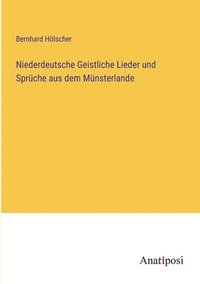 bokomslag Niederdeutsche Geistliche Lieder und Sprche aus dem Mnsterlande