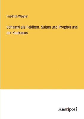 bokomslag Schamyl als Feldherr, Sultan und Prophet und der Kaukasus