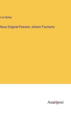 Neue Original-Poesien Johann Fischarts 1