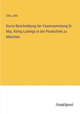 bokomslag Kurze Beschreibung der Vasensammlung Sr. Maj. Knig Ludwigs in der Pinakothek zu Mnchen